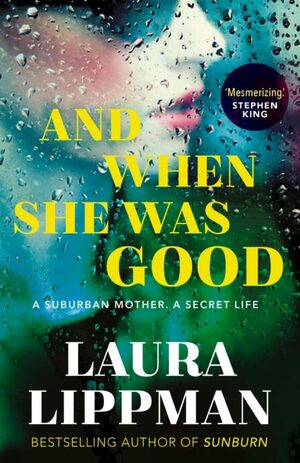 And When She Was Good by Laura Lippman