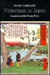 Victorians in Japan: In and Around the Treaty Ports by Hugh Cortazzi