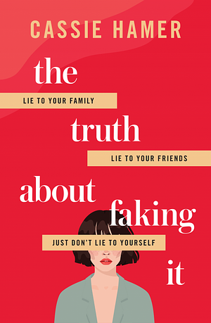 The Truth about Faking It by Cassie Hamer