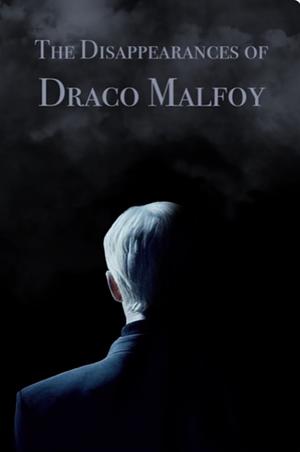 The Disappearances of Draco Malfoy  by Speechwriter