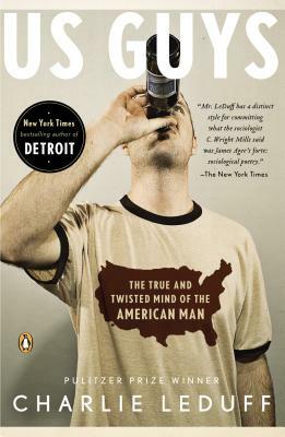 US Guys: The True and Twisted Mind of the American Man by Charlie LeDuff