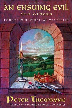 An Ensuing Evil and Others: Fourteen Historical Mysteries by Peter Tremayne