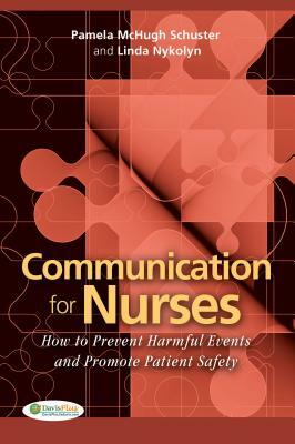 Communication for Nurses: How to Prevent Harmful Events and Promote Patient Safety by Pamela McHugh Schuster