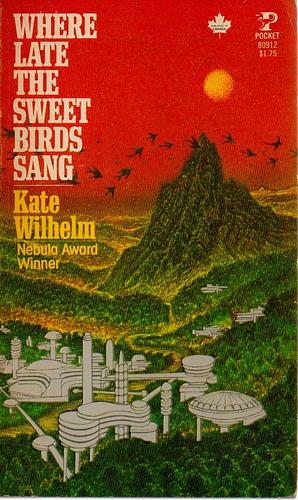 Where Late The Sweet Birds Sang by Kate Wilhelm