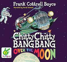 Chitty Chitty Bang Bang Over the Moon by Frank Cottrell Boyce