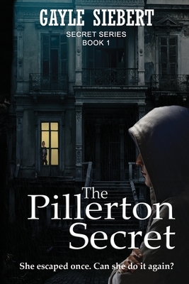 The Pillerton Secret: She got away once. Can she do it again? by Gayle Siebert