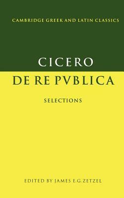 Cicero: de Re Publica: Selections by Marcus Tullius Cicero