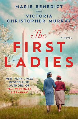 The First Ladies by Marie Benedict, Victoria Christopher Murray