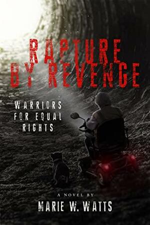 Rapture By Revenge:Warriors for Equal Rights by Marie W. Watts, Marie W. Watts