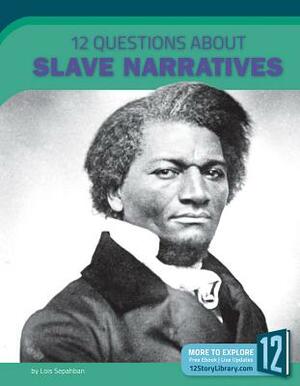 12 Questions about Slave Narratives by Lois Sepahban