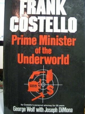 Frank Costello: Prime Minister of the Underworld by Joseph DiMona, George Wolf