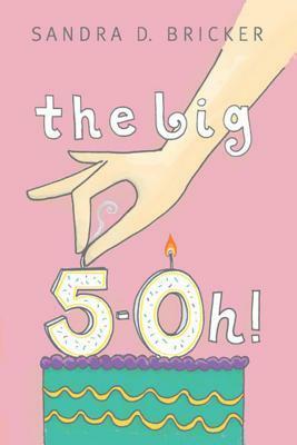 The Big 5-Oh! by Sandra D. Bricker