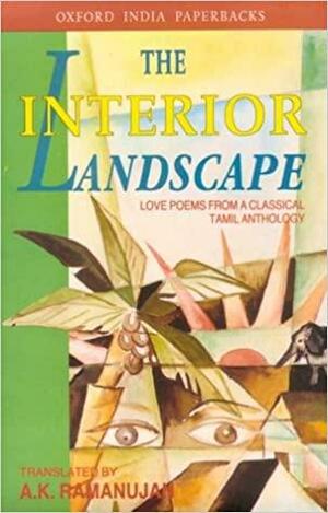 The Interior Landscape: Classical Tamil Love Poems by A.K. Ramanujan