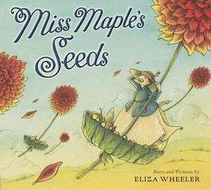 Miss Maple's Seeds by Eliza Wheeler