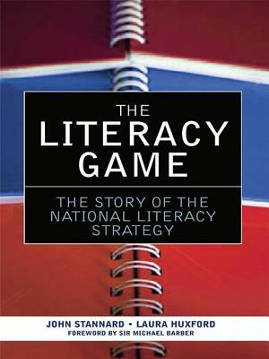 The Literacy Game: The Story of the National Literacy Strategy by Laura Huxford, John Stannard