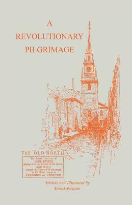 The Revolutionary Pilgrimage, Being an Account of a Series of Visits to Battlegrounds, and Other Places Made Memorable by the War of the Revolution by Ernest Peixotto