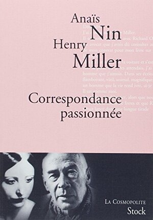 Correspondance passionnée by Henry Miller, Anaïs Nin