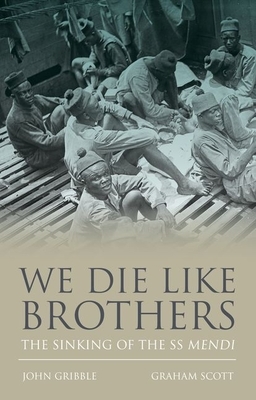 We Die Like Brothers: The Sinking of the SS Mendi by Graham Scott, John Gribble