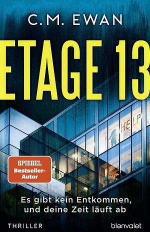 Etage 13 - Es gibt kein Entkommen, und deine Zeit läuft ab: Thriller by C.M. Ewan