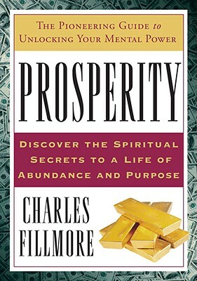 Prosperity: The Pioneering Guide to Unlocking Your Mental Power by Charles Fillmore