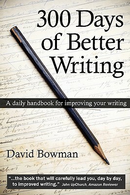 300 Days of Better Writing by David Bowman