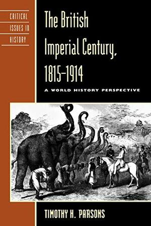 British Imperial Century, 1815-1914: A World History Perspective by Timothy H. Parsons
