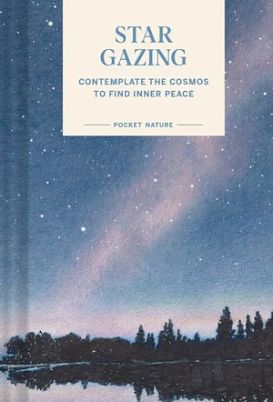 Pocket Nature Series: Stargazing: Contemplate the Cosmos to Find Inner Peace by Swapna Krishna