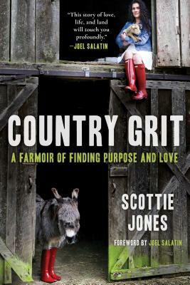 Country Grit: A Farmoir of Finding Purpose and Love by Scottie Jones