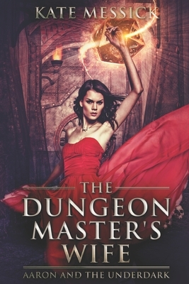 The Dungeon Master's Wife: Clear Print Edition by Kate Messick