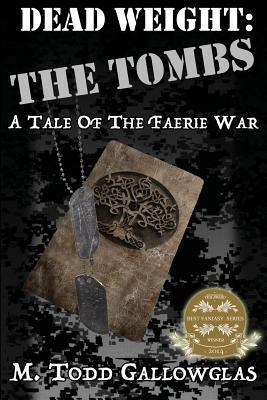 Dead Weight: The Tombs: A Tale of the Faerie War by M. Todd Gallowglas