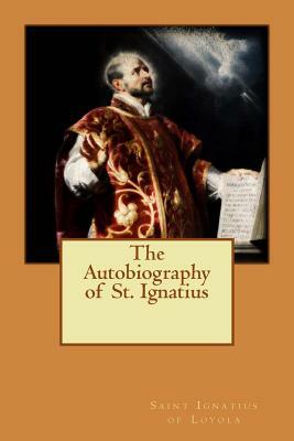 The Autobiography of St. Ignatius by Saint Ignatius of Loyola