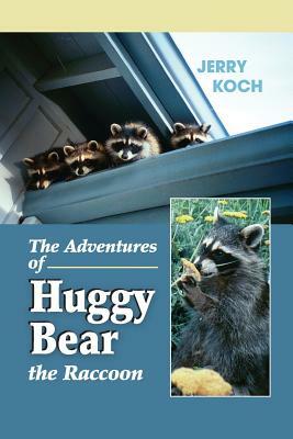 The Adventures of Huggy Bear the Raccoon by Ruth Marcus, Jerry Koch
