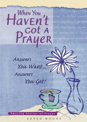 When You Haven't Got a Prayer by Karen Moore