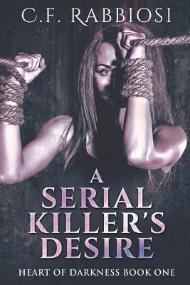A Serial Killer's Desire: Large Print Edition by C. F. Rabbiosi, Jessica Jesinghaus