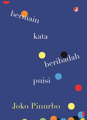 Bermain Kata Beribadah Puisi by Joko Pinurbo