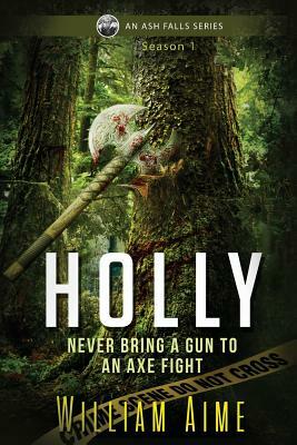 Holly: An Ash Falls Series by William Aime