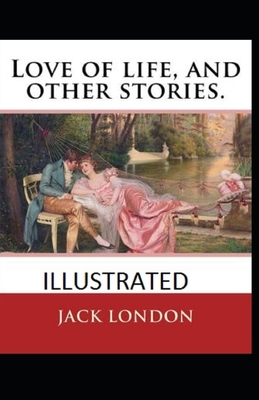Love of Life & Other Stories illustrated by Jack London