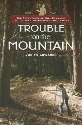 Trouble on the Mountain: The Adventures of Will Ryan and the Civilian Conservation Corps, 1934-35 Book II by Judith Edwards