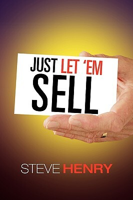 Just Let 'em Sell by Steven Henry