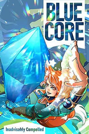 Blue Core: Book One by Inadvisably Compelled