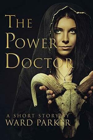 The Power Doctor by Ward Parker