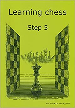 Learning chess Step 5 by Cor van Wijgerden, Rob Brunia