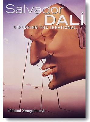 Salvador Dali: Exploring the Irrational (Great Masters) by Edmund Swinglehurst