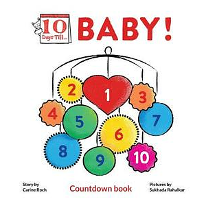 Ten Days Till Baby! by Carine Roch