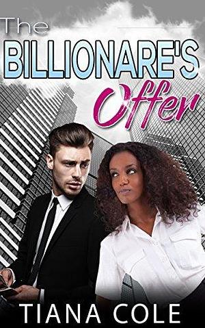 The Billionaire's Offer by Tiana Cole, Tiana Cole