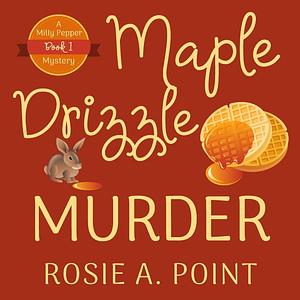 Maple Drizzle Murder by Rosie A. Point