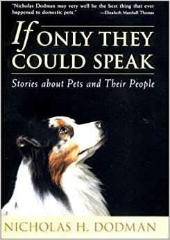 If Only They Could Speak: Stories About Pets And Their People by Nicholas Dodman