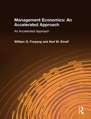 Management Economics: An Accelerated Approach: An Accelerated Approach by Karl W. Einolf, William G. Forgang