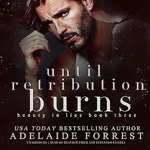 Until Retribution Burns by Adelaide Forrest