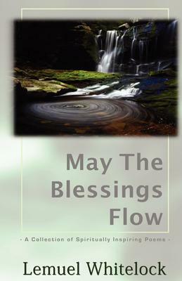 May The Blessings Flow: A Collection of Spiritually Inspiring Poems by Jodi Nicholson, Lemuel Whitelock